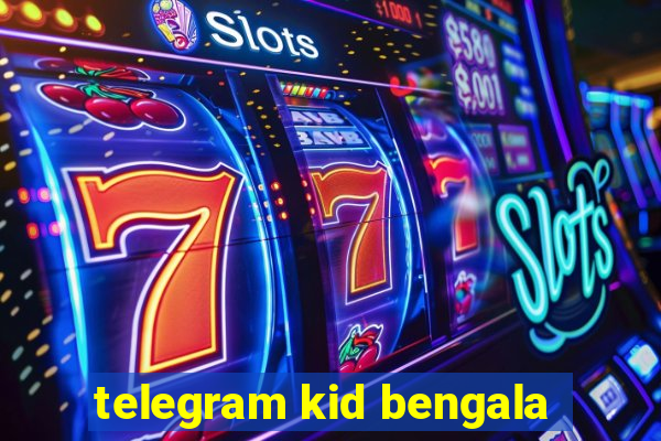 telegram kid bengala